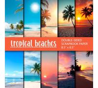 Tropical Beaches Scrapbook Paper: Sand, Sea And Sunsets Double-Sided Craft Paper Pad For Scrapbooking, Junk Journaling, And Paper Craft Projects