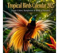 Tropical Birds Calendar 2027: Exotic Colors, Rainforests & Birds of Paradise