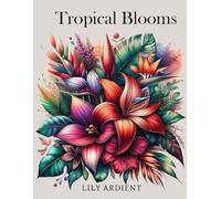 Tropical Bloom: A Mesmerizing Coloring Journey Through Exotic Flowers (Ink & Petals)