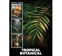Tropical Botanical Photobook: Tropical Botanical Photography Showcasing Lush Greenery, Vibrant Flowers, And Exotic Plant Life