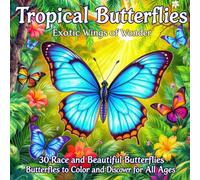 Tropical Butterflies: Exotic Wings of Wonder: 30 Rare and Beautiful Butterflies to Color and Discover for All Ages