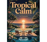 Tropical Calm: A 30-minute vacation: 50 Tropical Scenes Adult Coloring Book (The Calm Colorist)