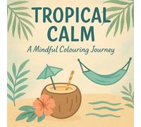 Tropical Calm: A Mindful Colouring Journey