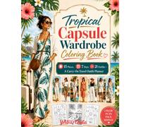 Tropical Capsule Wardrobe Coloring Book: 15 Pieces, 7 Days, 21 Outfits: A Carry-On Travel Fashion Coloring Book for Women