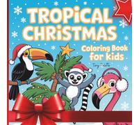 Tropical Christmas: A Fun and Easy Christmas Coloring Book for Kids and teens with Tropical Animals and Fun Holiday Activity Designs