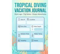 Tropical Diving Vacation Journal: Scuba Holiday Tracker: Record Ocean Adventures, Reef Sightings, and Travel Memories