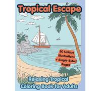 Tropical Escape: A Relaxing Tropical Coloring Book for Adults: 50 Beautiful Beach & Island Landscapes | Palm Trees, Ocean Views & Summer Vibes | Single-Sided Pages (Drift in Summer Collection)