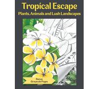 Tropical Escape: Plants, Animals and Lush Landscapes