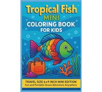 Tropical Fish Coloring Book for Kids Ages 4-8: Travel Size 6x9 Inch Mini Edition - Fun and Portable Ocean Adventure Anywhere