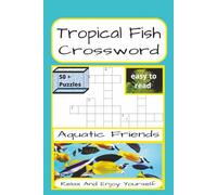 Tropical Fish Crossword: Tropical Fish-Themed Crossword Puzzles | 120 Pages | 50 + Puzzles With Solutions | A Perfect Gift For Teens, Adults, Tropical Fish Lovers And Puzzle Fans