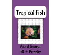 Tropical Fish Word Search Book: Word searches with easy to read print about fish, exotic fish, tropical fish and more. 6 x 9 inches, 110 pages, 50 plus puzzles... Gift for all occasions.