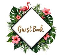 Tropical Flamingo Guest Book - Fun Pink Flamingo & Palm Leaf Themed Guest Sign-In Book: for All Occasion Parties, Weddings, Showers, Reunions or Birthdays