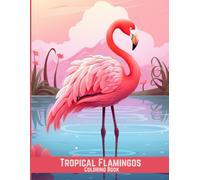 Tropical Flamingos Coloring Book: 60 Stunning Bird Designs for Adults and Kids