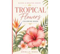 Tropical Flower Coloring Book for Adults: Simple Hibiscus, Plumeria & Island Floral Designs for Relaxation | Bloom & Breathe Series