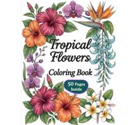 Tropical Flowers Coloring Book: Calming Tropical Blooms for Relaxation and Creative Escape (Floral coloring)