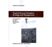 [(Tropical Forest Canopies: Ecology and Management : Proceedings of ESF Conference, Oxford University, 12-16 December 1998)] [Edited by K. E. Linsenmair ] published on (December, 2010)