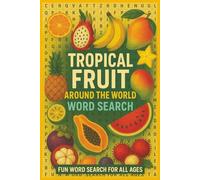 Tropical Fruit Around the World Word Search: A Vibrant Collection of Word Search Puzzles Featuring Tropical Fruits Worldwide