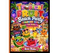 Tropical Fruit Beach Party Coloring Book for Kids: Cute and Easy Summer Vacation Coloring Pages with Kawaii Fruits, Beach Fun, Ice Cream, and Tropical ... for Ages 4-8 (FUNNY FRUITS ADVENTURES!!!)