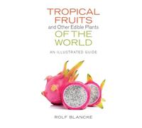Tropical Fruits and Other Edible Plants of the World: An Illustrated Guide (Zona Tropical Publications)