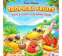 Tropical Fruits: Coloring Book for Adults, Teens and Kids Featuring Super Cute Fruity Characters with Easy and Simple Designs for Relaxation