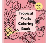 Tropical fruits coloring book for kids: Educational Coloring Pages With Tropical Fruits For Preschool Children Ages 2-6
