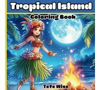Tropical Island Coloring Book: For Adults and Teens Featuring Vibrant Island Life and Activities for Relaxation and Stress Relief