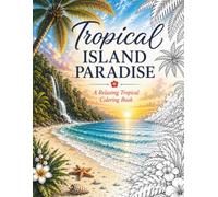 Tropical Island Paradise: A Relaxing Tropical Coloring Book (Color Your Escape)