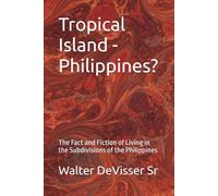 Tropical Island - Philippines?: The Fact and Fiction of Living in the Subdivisions of the Philippines