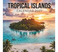 Tropical Islands Calendar 2027: A Year of Crystal Waters, Palm Trees, and Paradise Escapes