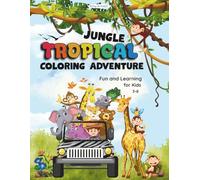 Tropical Jungle Coloring Adventure: Fun and Learning for Kids 3-8: Discover, Learn and Color