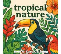 Tropical Nature Coloring Book: A Relaxing Adult Coloring Book with Tropical Animals, Plants and Jungle Scenes in cozy bold and eazy style.