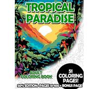 Tropical Paradise - 50% Edition: Pages 51-100: Adult Coloring Book for Relaxing and Mindfulness