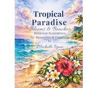 Tropical Paradise: Blooms & Beaches: Tropical Flower Coloring Pages and Coastal Scenes for Relaxation