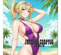 Tropical Paradise Coloring Book for Adults: Relaxing and Beautiful Summer Beach Scenes with Glamorous Girls, Palm Trees, and Ocean Views