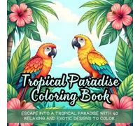 Tropical Paradise Coloring Book: Relaxing tropical coloring book for adults, nature coloring book for relaxation, island coloring book with palm ... relief, summer beach coloring book for fun