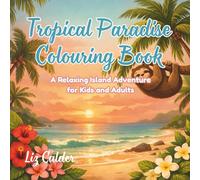 Tropical Paradise Colouring Book: A Relaxing Island Adventure for Kids and Adults