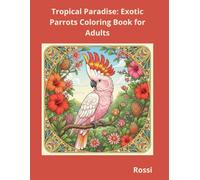 Tropical Paradise: Exotic Parrots Coloring Book for Adults