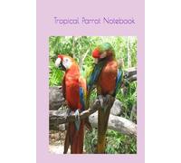 Tropical Parrot Notebook: Colorful Macaw Journal for Nature Lovers | Vibrant Exotic Bird Writing Notebook for School, Study, Travel, and Daily Notes