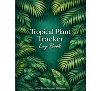Tropical Plant Tracker Log Book: Houseplant Journal to Track Watering, Growth, Fertilizing & Plant Care | Indoor Plant Care Log | 8.5 x 11 Inches: Growth Tracker for Indoor Gardeners
