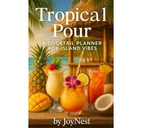 Tropical Pour: A Cocktail Planner for island Vibes: Part of the JoyNest Cocktail Collection