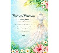 Tropical Princess Coloring Book: Beautiful Floral and Tiara Designs with Hibiscus, Plumeria, and Exotic Tropical Botanicals for Relaxation, Stress ... Adults (Floreveil Princess Coloring Series)