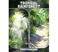 Tropical Rainforest Photo Book: Lush Jungle Landscapes With Vibrant Flora Exotic Wildlife And Diverse Ecosystems In Rich Rainforest Photography