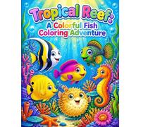 Tropical Reef Coloring Book: A Colorful Fish Coloring Adventure for Kids Ages 4-8 | 30 Cute Sea Creatures to Color: Clownfish, Seahorses, Pufferfish & More