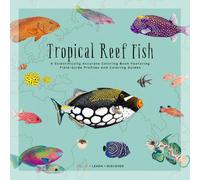 Tropical Reef Fish: A Scientifically Accurate Coloring Book Featuring Field-Guide Profiles and Coloring Guides (Natural History Coloring Encyclopedia)