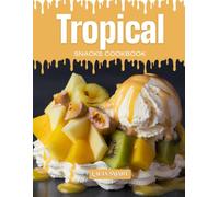 TROPICAL SNACKS COOKBOOK: Mouthwatering, Exotic, and Fun for All Ages - Quick and Easy Tropical Snack Recipes for Sunny Vibes, Fruity Cravings, and ... COLLECTION | SNACKING COOKBOOK FOR EVERYONE)