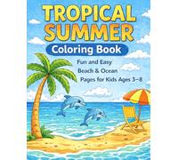 Tropical Summer Coloring Book: Fun and Easy Tropical Beach, Ocean, and Vacation Coloring Pages for Kids Ages 3 to 8 (Summer Fun Collection for Kids)