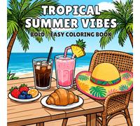 Tropical Summer Vibes: Bold & Easy Coloring Book for Adults and Teens Featuring Tropical Landscapes, Beach Scenes, Summer Food, Fashion & Vacation Fun