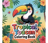 Tropical Toucan Fun Coloring book: exotic bird toucan coloring book for women mindfulness, cute tropical toucan color book for kids, toucan color book ... coloring book for adults relaxation focus