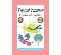 Tropical Vacation Crossword Puzzles: Crossword Puzzles with Easy to Read Print: 50+ Summer Vacation, Music, Relaxation and Tropical Weather Puzzles ... for Travelers, Beach Lovers and Music Fans
