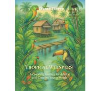 Tropical Whispers: A Coloring Journey for Adults and Creative Young Minds (Whimsical Worlds - Art Series)
